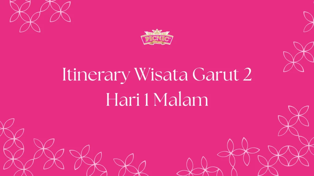 itinerary wisata garut 2 hari 1 malam dodol picnic