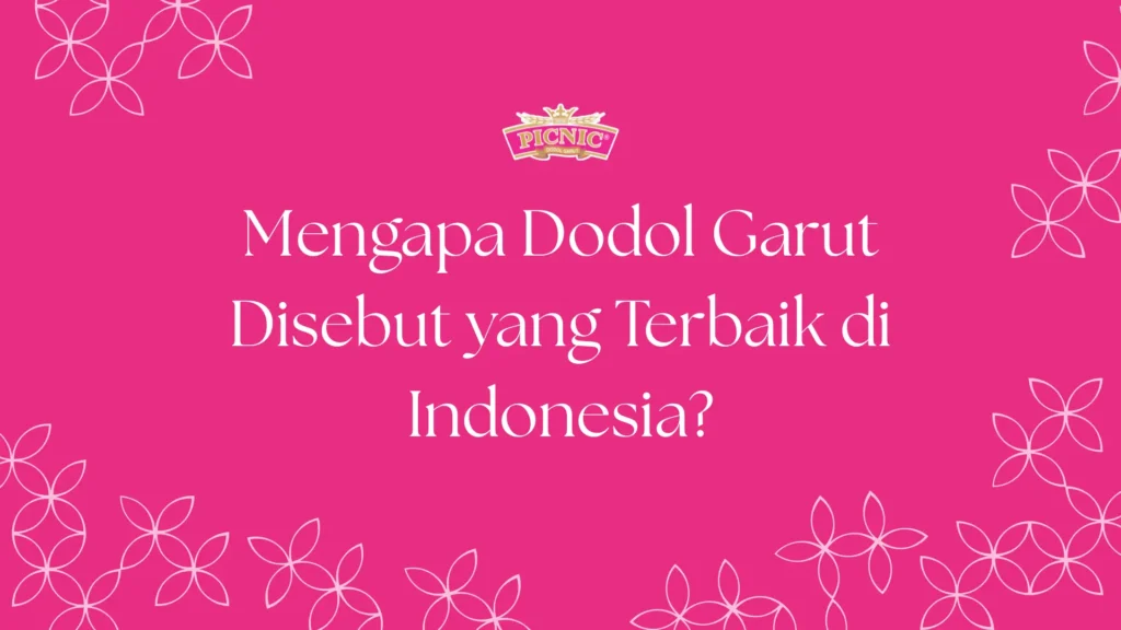 mengapa disebut dodol garut terbaik? temukan alasannya