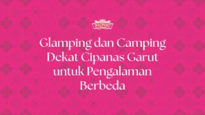 glamping dekat cipanas garut