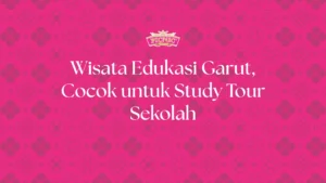 wisata edukasi garut