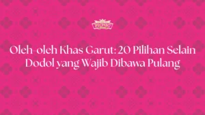 20 rekomendasi oleh-oleh khas garut