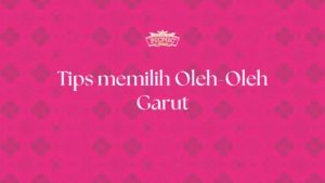 cara memilih oleh-oleh garut