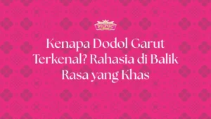 Kenapa Dodol Garut Terkenal