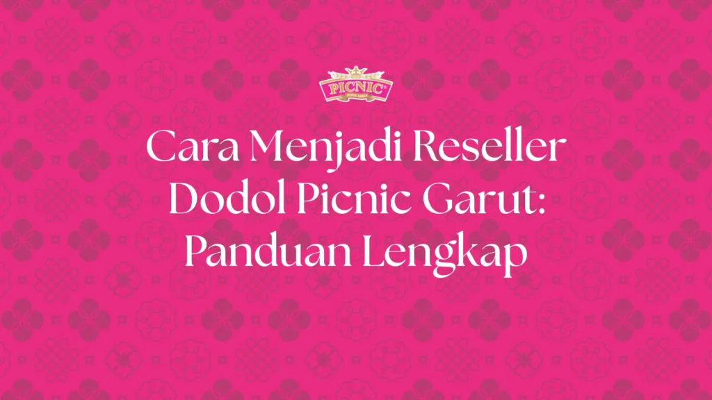 cara menjadi reseller dodol picnic garut