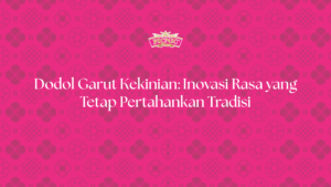 Dodol Garut Kekinian